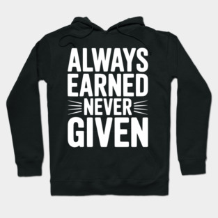 Always Earned Never Given Hoodie