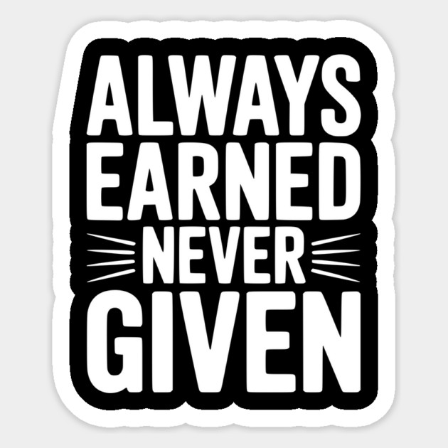 Always Earned Never Given Sticker by Frank Ring