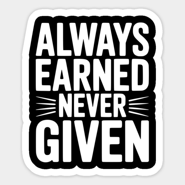 Always Earned Never Given Magnet by Frank Ring