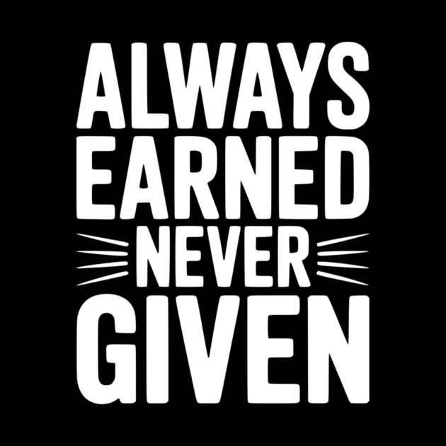 Always Earned Never Given by Frank Ring