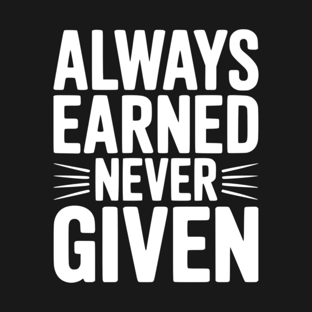 Always Earned Never Given by Frank Ring