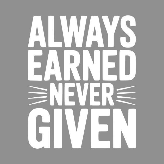 Always Earned Never Given by Frank Ring