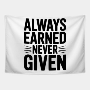 Always Earned Never Given Tapestry