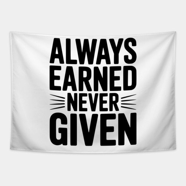 Always Earned Never Given Tapestry by Frank Ring