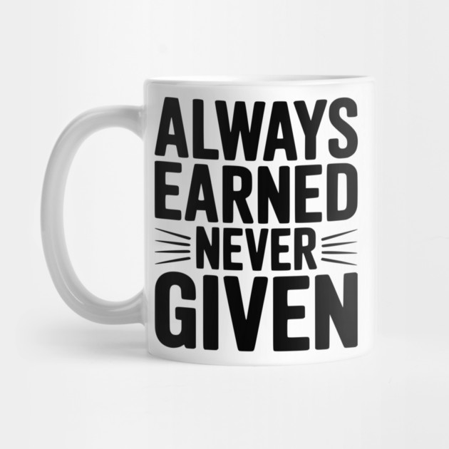 Always Earned Never Given by Frank Ring