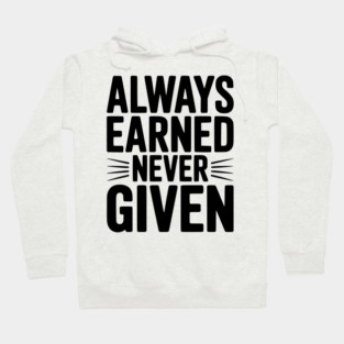 Always Earned Never Given Hoodie