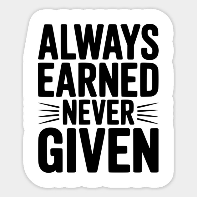 Always Earned Never Given Sticker by Frank Ring