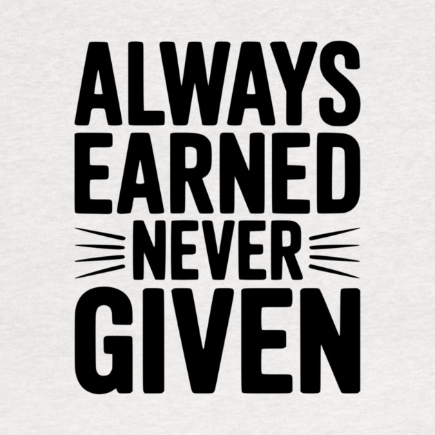 Always Earned Never Given by Frank Ring