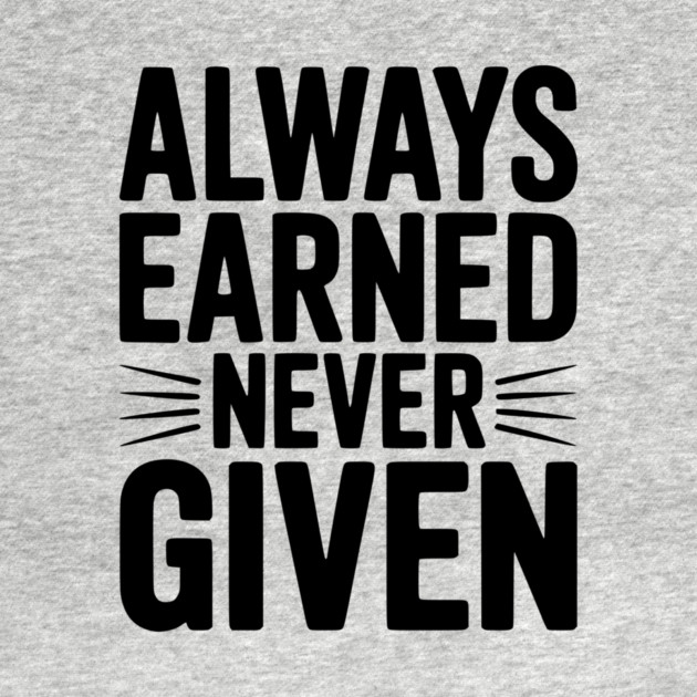 Always Earned Never Given by Frank Ring
