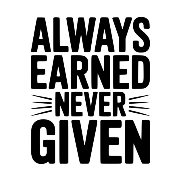 Always Earned Never Given by Frank Ring