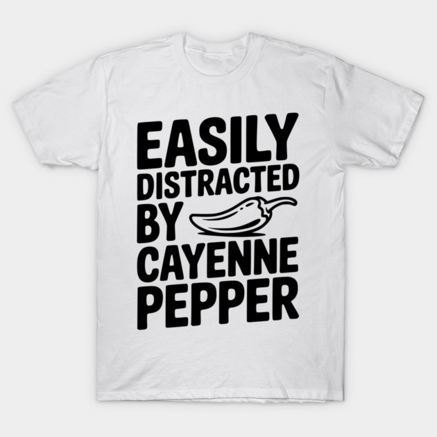Easily Distracted by Cayenne Pepper T-Shirt by Frank Ring