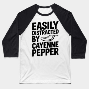 Easily Distracted by Cayenne Pepper Baseball T-Shirt