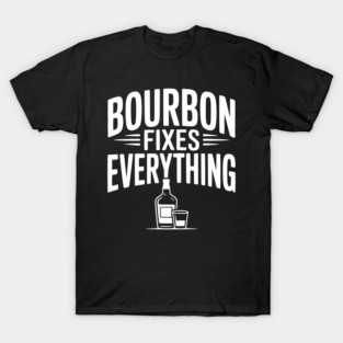 Bourbon Fixes Everything T-Shirt