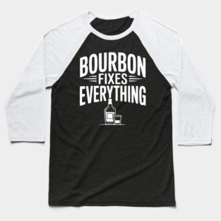 Bourbon Fixes Everything Baseball T-Shirt