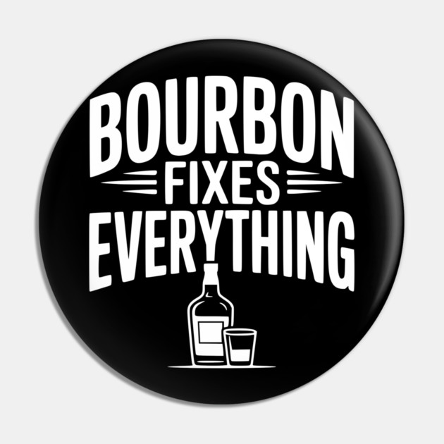 Bourbon Fixes Everything Pin by Frank Ring