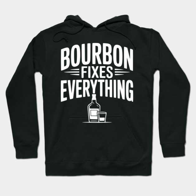Bourbon Fixes Everything Hoodie by Frank Ring