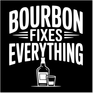 Bourbon Fixes Everything Posters and Art