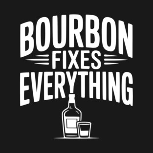 Bourbon Fixes Everything T-Shirt