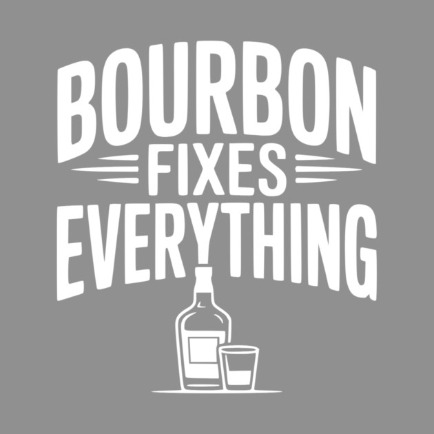 Bourbon Fixes Everything by Frank Ring