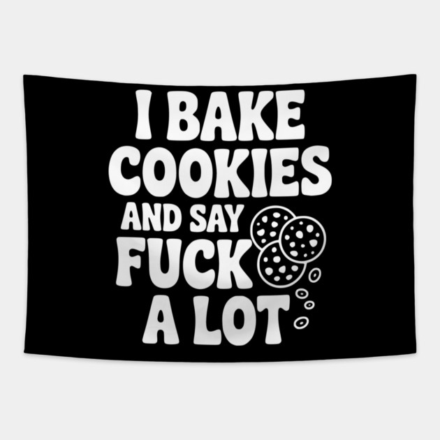 I Bake Cookies and Say Fuck a Lot Tapestry by Frank Ring