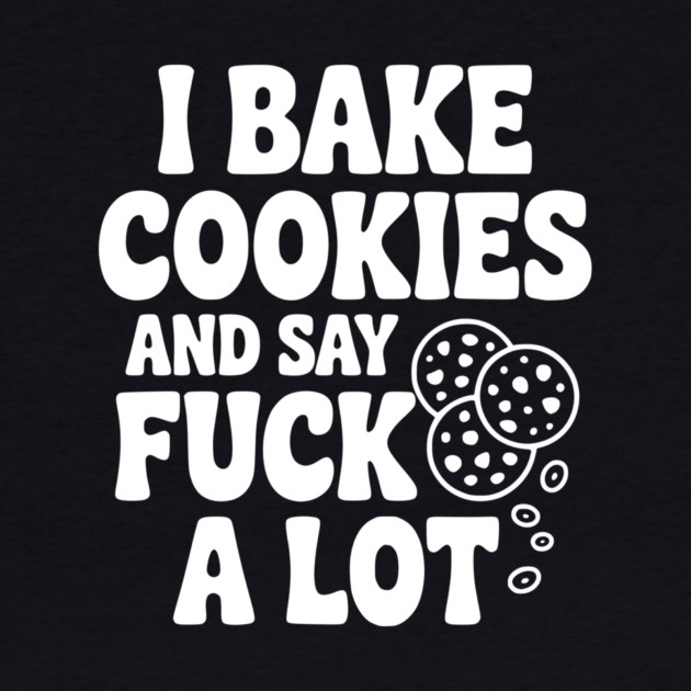 I Bake Cookies and Say Fuck a Lot by Frank Ring