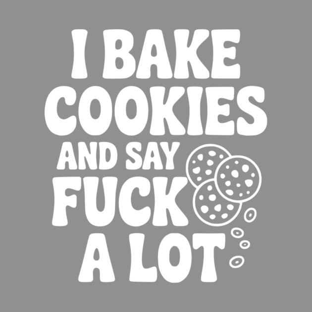 I Bake Cookies and Say Fuck a Lot by Frank Ring