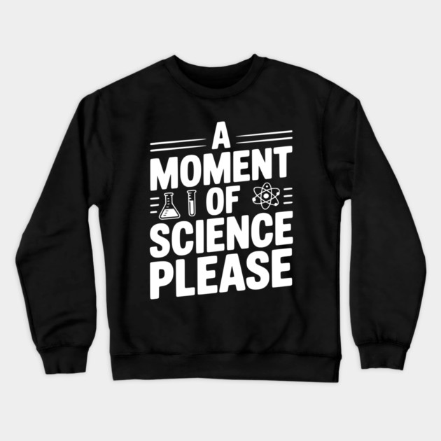 A Moment of Science Please Crewneck Sweatshirt by Frank Ring