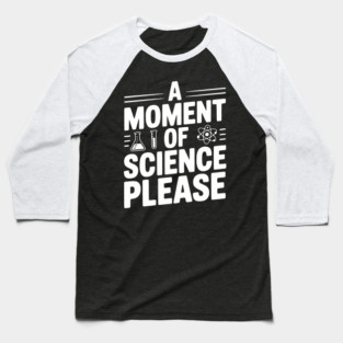 A Moment of Science Please Baseball T-Shirt