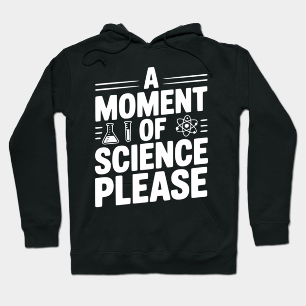 A Moment of Science Please Hoodie by Frank Ring