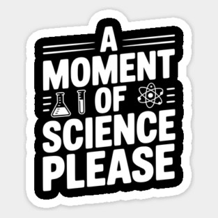 A Moment of Science Please Sticker