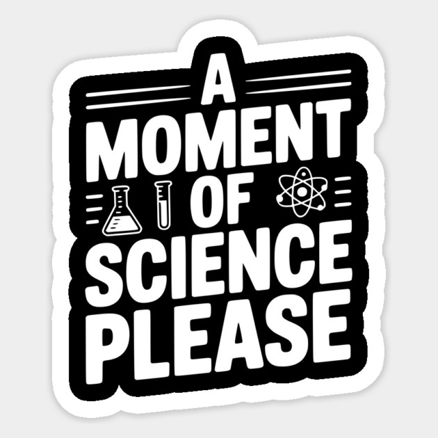 A Moment of Science Please Sticker by Frank Ring