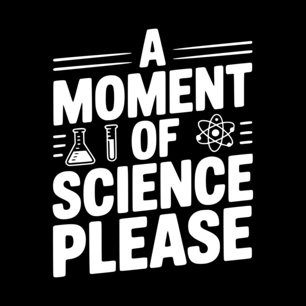 A Moment of Science Please by Frank Ring
