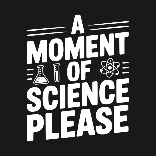 A Moment of Science Please by Frank Ring
