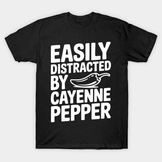 Easily Distracted by Cayenne Pepper T-Shirt by Frank Ring