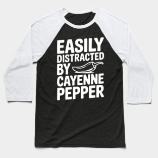 Easily Distracted by Cayenne Pepper Baseball T-Shirt