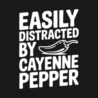 Easily Distracted by Cayenne Pepper T-Shirt