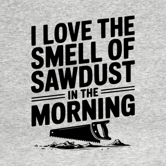 I Love the Smell of Sawdust in the Morning by Frank Ring
