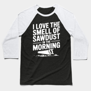 I Love the Smell of Sawdust in the Morning Baseball T-Shirt