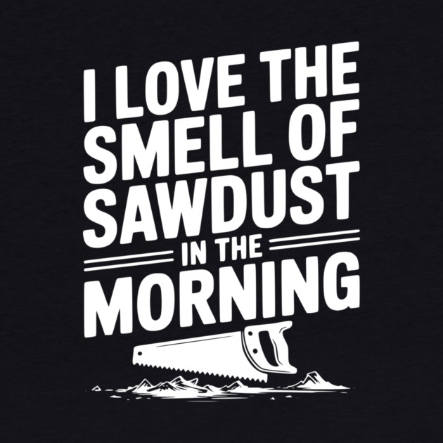 I Love the Smell of Sawdust in the Morning by Frank Ring