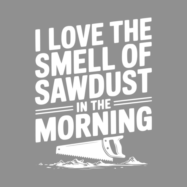 I Love the Smell of Sawdust in the Morning by Frank Ring