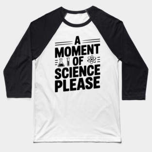 A Moment of Science Please Baseball T-Shirt