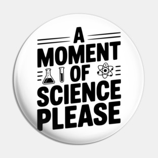 A Moment of Science Please Pin