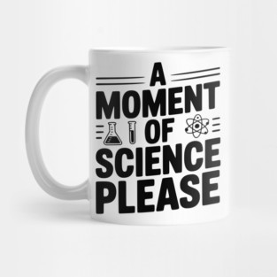 A Moment of Science Please Mug
