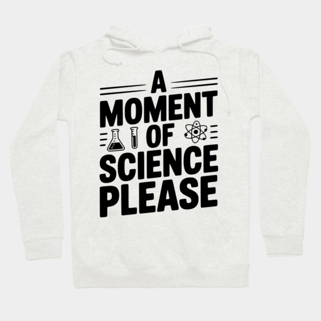A Moment of Science Please Hoodie by Frank Ring
