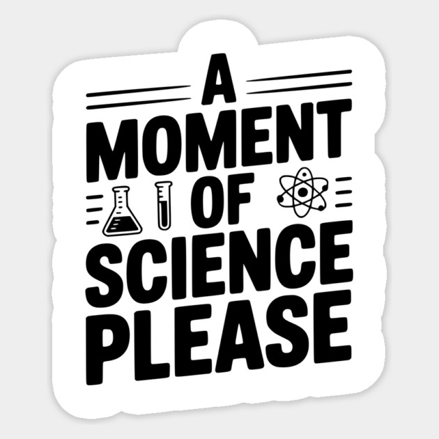 A Moment of Science Please Sticker by Frank Ring