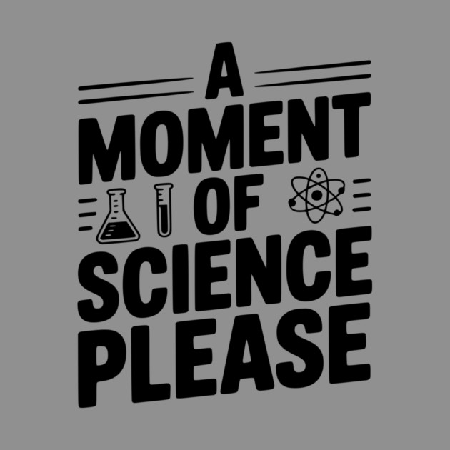 A Moment of Science Please by Frank Ring