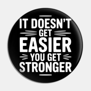 It Doesn't Get Easier You Get Stronger Pin