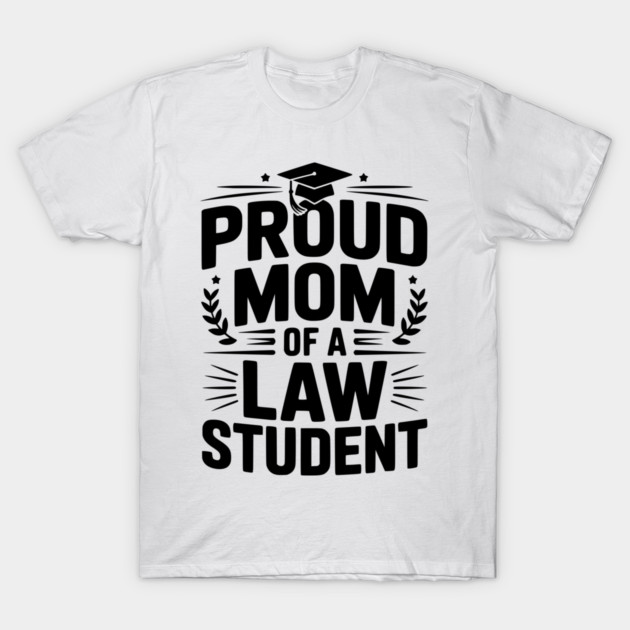 Proud Mom of a Law Student T-Shirt by Frank Ring