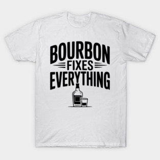 Bourbon Fixes Everything T-Shirt
