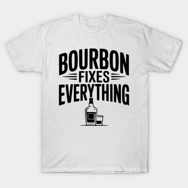 Bourbon Fixes Everything T-Shirt by Frank Ring